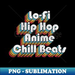 lo-fi hip hop anime chill beats - professional sublimation digital download - revolutionize your designs