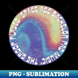 The Groop Played Space Age Batchelor Pad Music - Instant Sublimation Digital Download - Bring Your Designs to Life