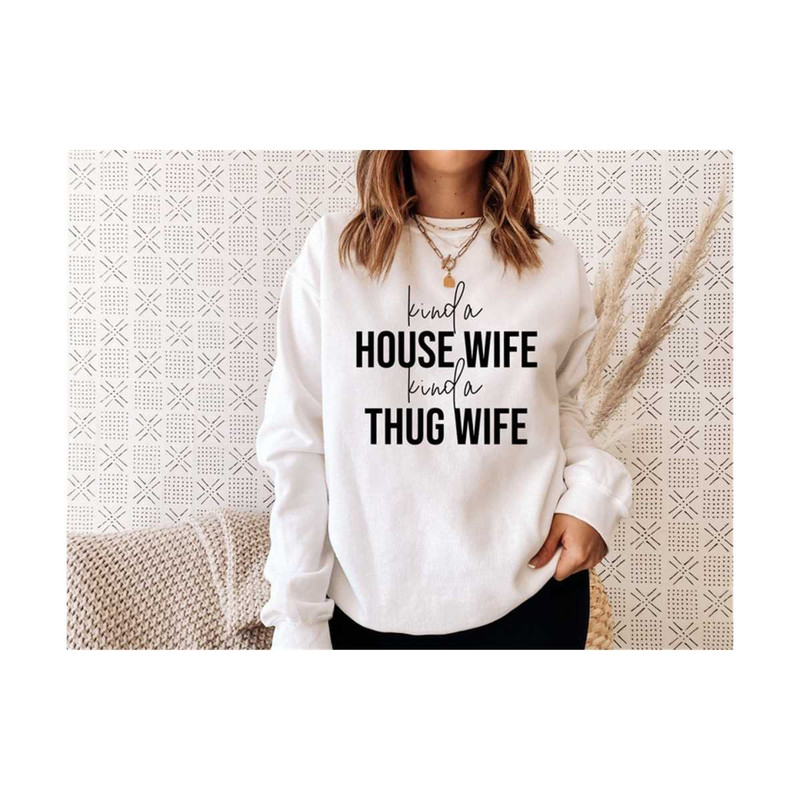 MR-30102023161548-kind-a-house-wife-kind-a-thug-wife-sweatshirt-mothers-image-1.jpg