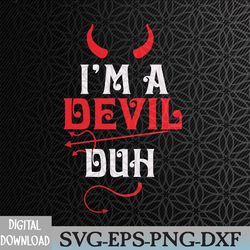 i'm a devil duh funny halloween costume svg, eps, png, dxf, digital download