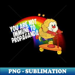 You Are Not Immune To Propaganda - Instant PNG Sublimation Download - Defying the Norms