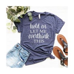 hold on let me overthink custom shirt, funny mom life t-shirt, working mom personalized gift, new mom custom tee, sarcas