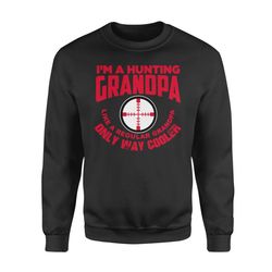 funny mens grandpa hunting gift shirt i&8217m a hunting grandpa like normal grandpa but much cooler  sweatshirt &8211 fs