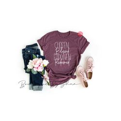 chosen blessed forgiven redeemed, christian shirts, religious shirt, chosen shirt, bible verse shirt