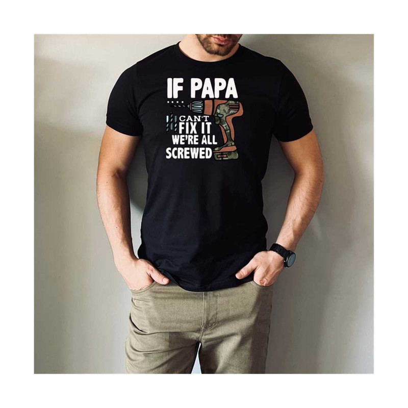 MR-30102023174645-if-papa-cant-fix-it-were-all-screwed-shirt-image-1.jpg
