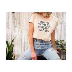 sorry for the mean but accurate things i said shirt, sarcastic shirt, funny t-shirt, hilarious tee, offensive shirt, gif
