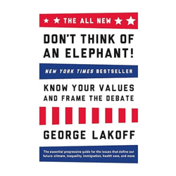 the all new don't think of an elephant!: know your values and frame the debate