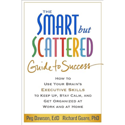 the smart but scattered guide to success: how to use your brain's executive skills to keep up, stay calm