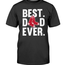 nice shirt best dad ever boston red sox shirt father day cotton t shirt