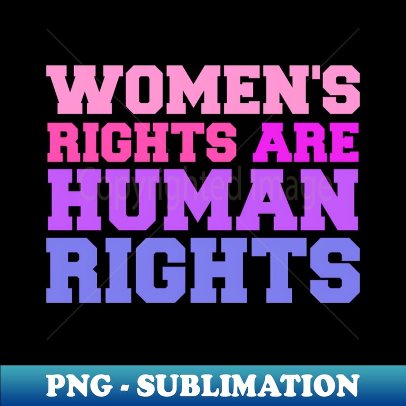 Womens Rights Are Human Rights - Feminist - Exclusive PNG Su | Inspire ...