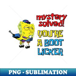 mystery solved youre a boot licker - acab - special edition sublimation png file - capture imagination with every detail