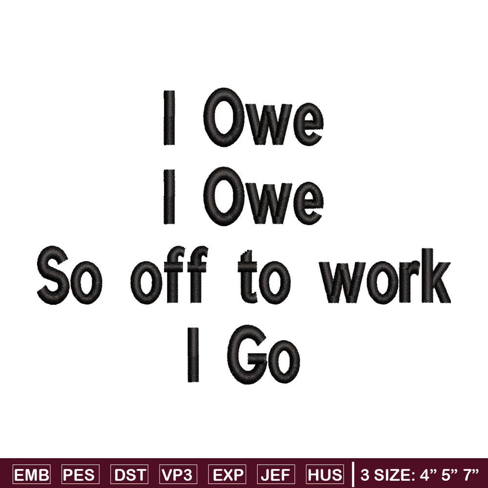 I Owe I Owe So Off To Work I Go embroidery design, Logo embroidery, logo design, embroidery file, Digital download..jpg