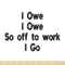 I Owe I Owe So Off To Work I Go embroidery design, Logo embroidery, logo design, embroidery file, Digital download..jpg