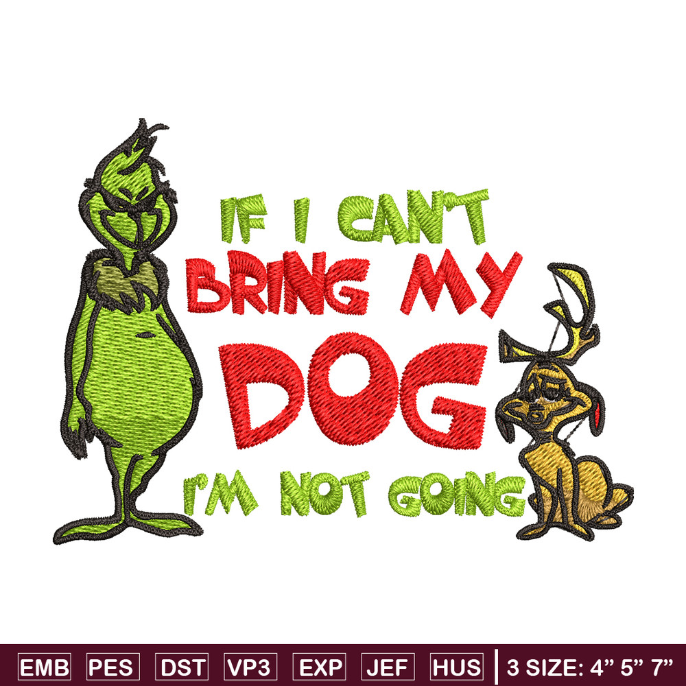 If I Can't Bring My Dog I'm Not Going Embroidery design, Grinch Embroidery, Grinch design, logo shirt, Digital download..jpg