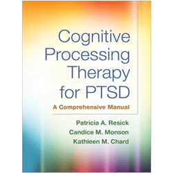Cognitive Processing Therapy for PTSD: A Comprehensive Manual 1st Edition