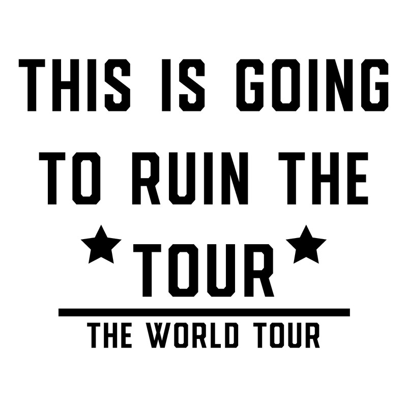 This-Is-Going-To-Ruin-The-Tour-Funny-World-Tour-0207241042.png