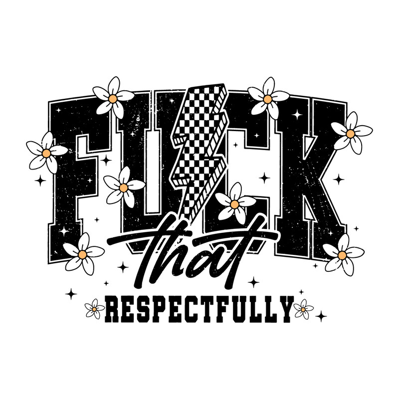 Fuck-That-Respectfully-Sarcastic-Saying-SVG-0207241040.png