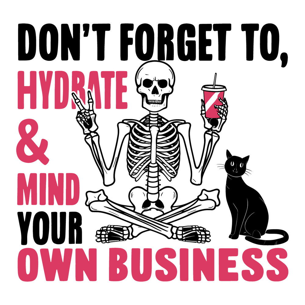 Dont-Forget-To-Hydrate-And-Mind-Your-Own-Business-Funny-0507242028.png