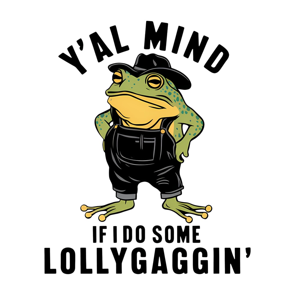 Funny-Meme-Y'all-Mind-If-I-Do-Some-Lollygagging-PNG-0507242038.png