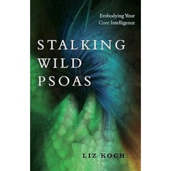 stalking wild psoas: embodying your core intelligence
