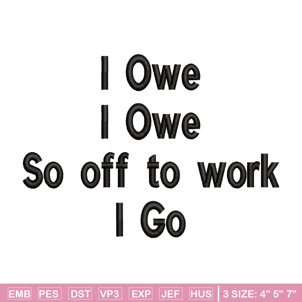 I Owe I Owe So Off To Work I Go embroidery design, Logo embroidery, logo design, embroidery file, Digital download..jpg