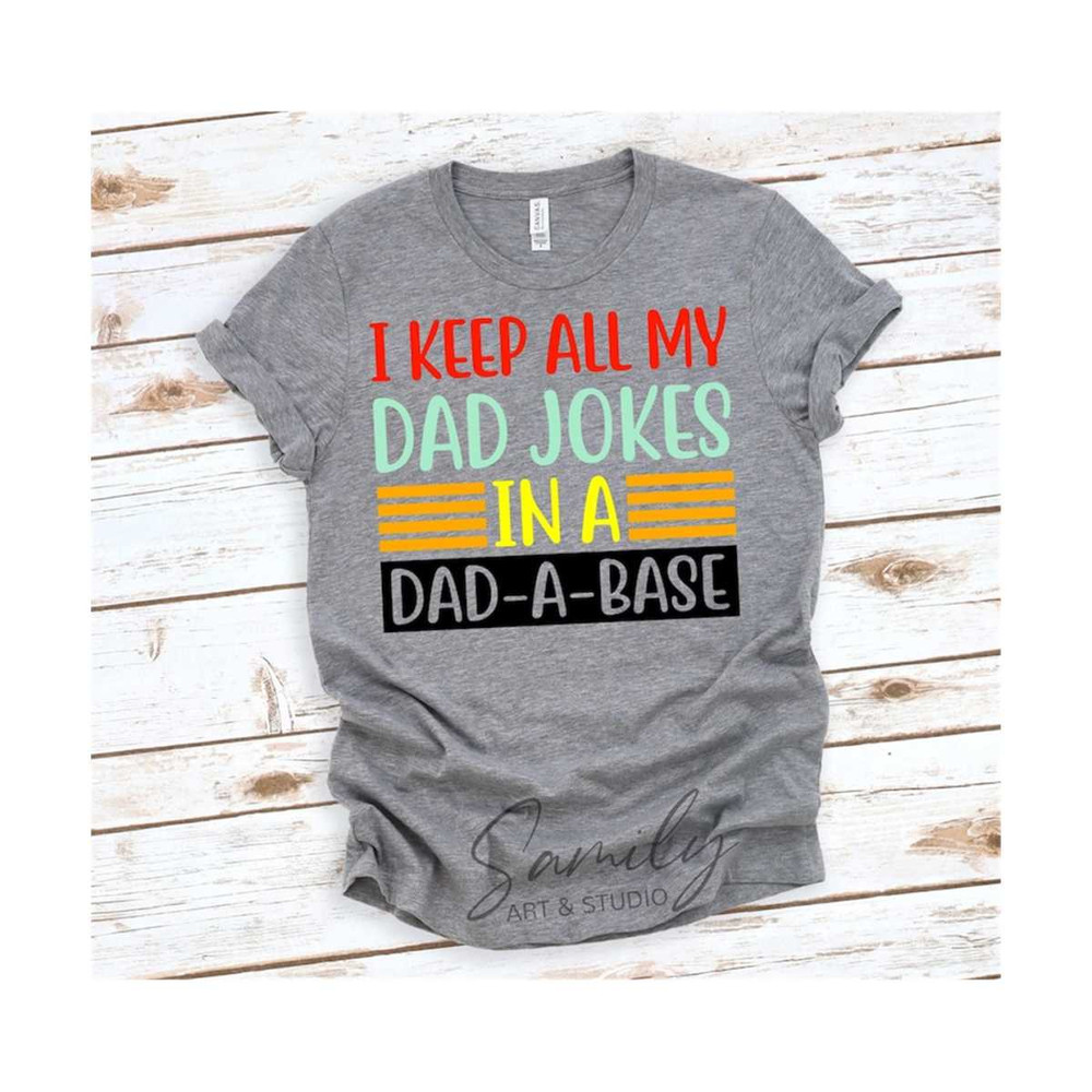 311020238048-i-keep-all-my-dad-jokes-in-a-dad-a-base-svg-fathers-day-image-1.jpg