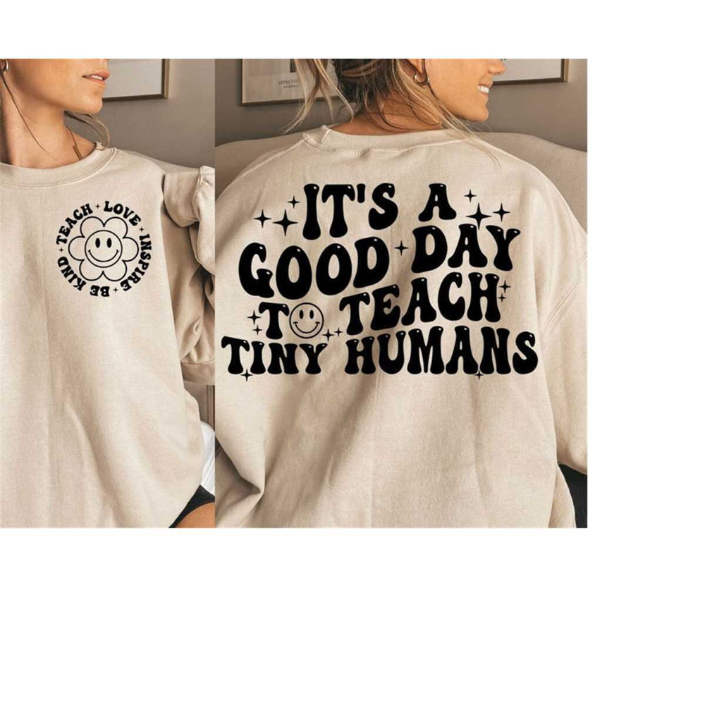 MR-311020238225-its-a-good-day-to-teach-tiny-humans-teacher-sweatshirt-image-1.jpg
