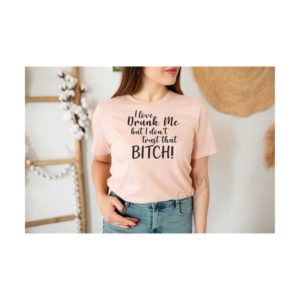 3110202381110-i-love-drunk-me-but-i-dont-trust-that-bitch-svg-funny-image-1.jpg