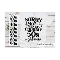 sorry i'm cranky i'm in my terrible 50s right now, 50th birthday svg,  birthday shirt svg,