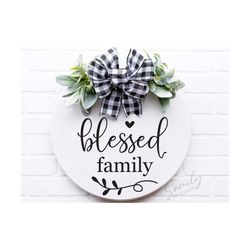 blessed family svg, round wood sign svg, door hanger svg, porch sign svg, farmhouse sign svg