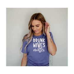 Drunk Wives Matter Svg, Adult Humor, Funny Svg, funny drinking svg, Cut File For Cricut and Silhouett