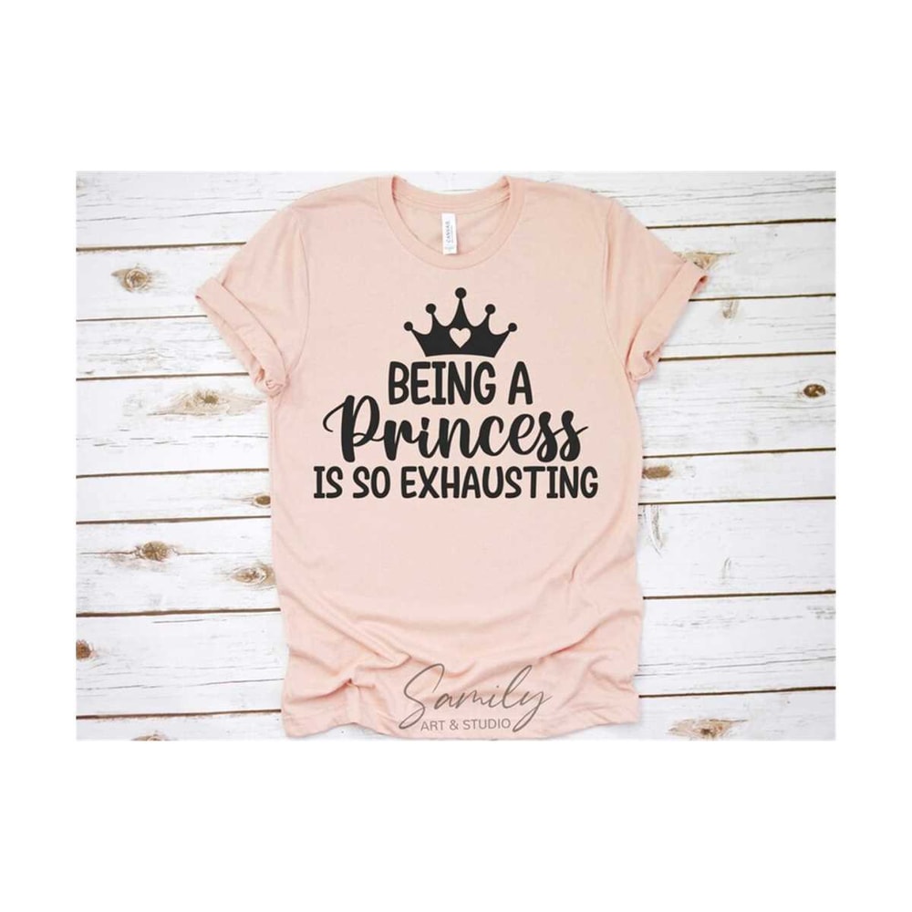 311020238322-being-a-princess-is-so-exhausting-svg-little-girl-svg-baby-image-1.jpg