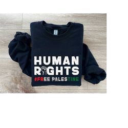 human rights free palestine sweatshirt, freedom for palestine, palestine sweater, say no to war, freedom tee, peace pale