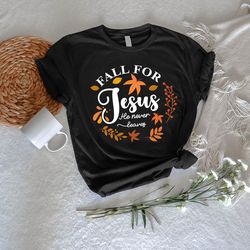 fall for jesus he never leaves shirt png, gift for church, christian fall  tshirt png, thanksgiving family matching shir