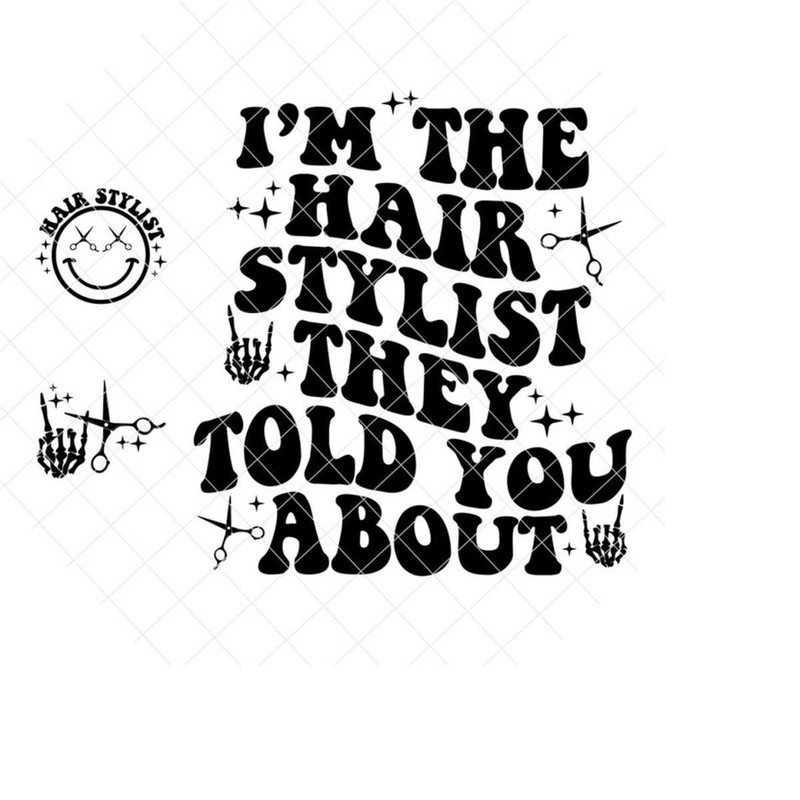 MR-311020238451-im-the-hair-stylist-they-told-you-about-svg-hair-stylist-image-1.jpg