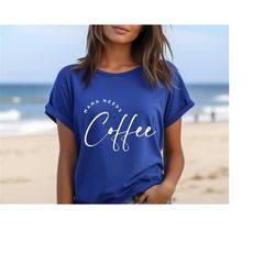 mama needs coffee shirt, coffee lover shirt, weekend tee , cool mom shirts, gift for mom, mama t-shirt, mothers day shir