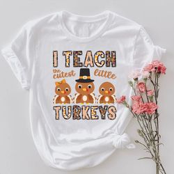 little turkey tee, thanksgiving gift, i teach the cutest little turkeys shirt png, thankful teacher, fall teacher shirt