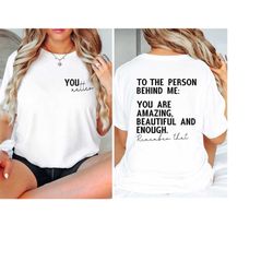 remember that shirt, dear person behind me t-shirts, inspirational t-shirts, you are amazing and matters t-shirt, you a
