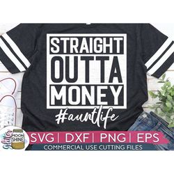 Straight Outta Money Aunt Life svg eps dxf png Files for Cutting Machines Cameo Cricut, Aunt, Girly, Mothers Day, Funny,