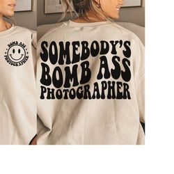 Somebody's Bomb Ass Photographer SVG & PNG | Somebody's, Photographer, Trending | Sublimation, Cut File | Digital Downlo
