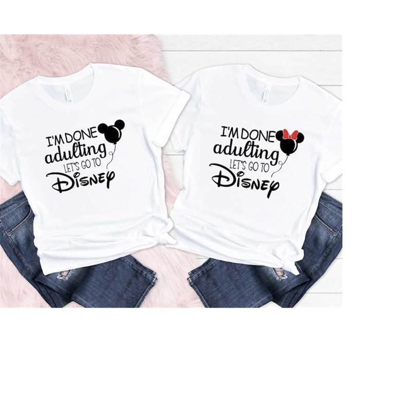 MR-3110202310111-im-done-adulting-lets-go-to-disney-shirt-disney-image-1.jpg