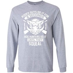 hog hunters do it until they squeal hunting ls t-shirt