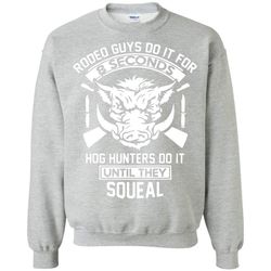 hog hunters do it until they squeal hunting sweatshirt