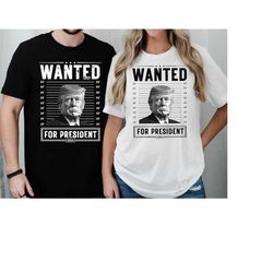 wanted for president donald trump, trump 2024 shirt, wanted trump shirt, president trump, trump arrest shirt, for presid