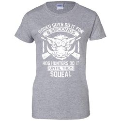 hog hunters do it until they squeal hunting women&8217s t-shirt