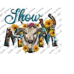 western show mom sunflower cow png, cow png, white cattle, show mom png, farm design, mom png, mom design, sublimation design