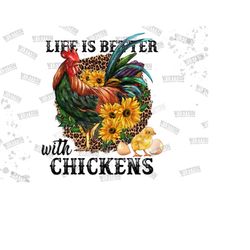 life is better with chickens png, sunflowers leopard chicken png, rooster png, chicken png, farm animal png, chicken png, sublimation png