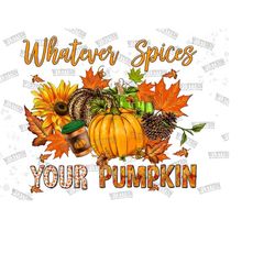 whatever spices your pumpkin png sublimation design,fall leaves png,fall vibes png,pumpkin png,hello fall png,fall png f
