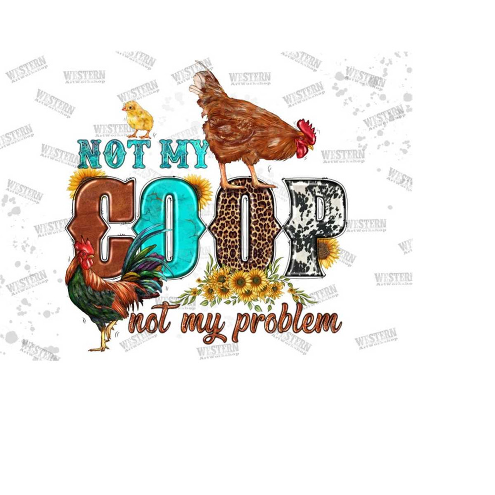 31102023113117-not-my-coop-not-my-problem-png-chicken-sublimation-png-shirt-image-1.jpg