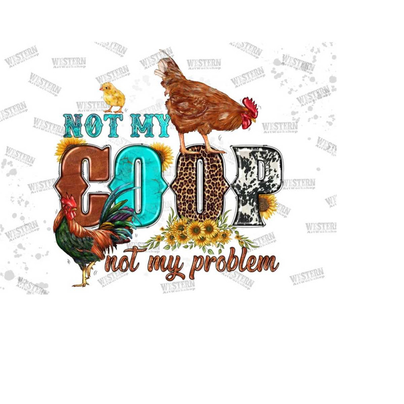 31102023113117-not-my-coop-not-my-problem-png-chicken-sublimation-png-shirt-image-1.jpg